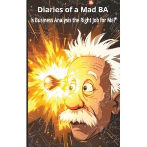 BA, Mad Diaries of a Mad BA Is Business Analysis the Right Job for Me? BA, Mad Diaries of a Mad BA Is Business Analysis the Right Job for Me?