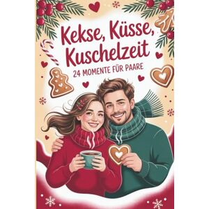 Morgenrot, Mimi Kekse, Küsse, Kuschelzeit – 24 Momente für Paare: Der Adventskalender mit Spaßfaktor, Knister-Garantie & Weihnachtszauber Morgenrot, Mimi Kekse, Küsse, Kuschelzeit – 24 Momente für Paare: Der Adventskalender mit Spaßfaktor, Knister-Garantie & Weihnachtszauber