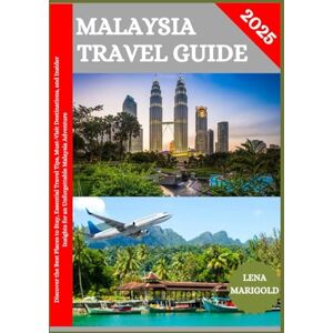 MARIGOLD, LENA MALAYSIA TRAVEL GUIDE 2025: Discover the Best Places to Stay, Essential Travel Tips, Must-Visit Destinations, and Insider Insights for an Unforgettable Malaysia Adventure MARIGOLD, LENA MALAYSIA TRAVEL GUIDE 2025: Discover the Best Places to Stay, Essential Travel Tips, Must-Visit Destinations, and Insider Insights for an Unforgettable Malaysia Adventure