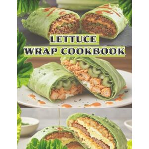 Labs, J Lettuce Wrap Cookbook: 30 Quick & Flavor-Packed Low-Carb Recipes for Healthy, High-Protein Meals: Easy Comfort Food Classics, Global-Inspired Wraps, ... Clean Eating, and Fast Weeknight Dinners Labs, J Lettuce Wrap Cookbook: 30 Quick & Flavor-Packed Low-Carb Recipes for Healthy, High-Protein Meals: Easy Comfort Food Classics, Global-Inspired Wraps, ... Clean Eating, and Fast Weeknight Dinners