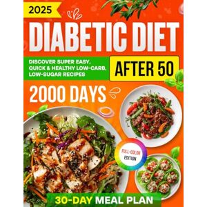 Boyd, Moira Diabetic Diet After 50: Discover Over 2000 Days of Super Easy, Quick & Healthy Low-Carb, Low-Sugar Recipes with a Comprehensive 30-Day Meal Plan for ... (Diabetic Diet Cookbooks with Pictures) Boyd, Moira Diabetic Diet After 50: Discover Over 2000 Days of Super Easy, Quick & Healthy Low-Carb, Low-Sugar Recipes with a Comprehensive 30-Day Meal Plan for ... (Diabetic Diet Cookbooks with Pictures)