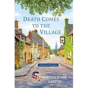 Lloyd, Catherine Death Comes to the Village: 1 (A Kurland St. Mary Mystery) Lloyd, Catherine Death Comes to the Village: 1 (A Kurland St. Mary Mystery)