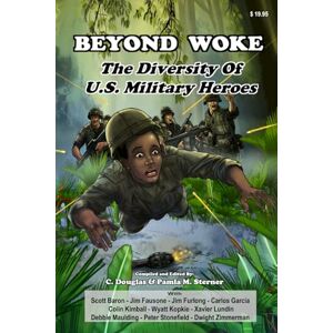 Sterner, C. Douglas Beyond Woke: The Diversity of U.S. Military Heroes Sterner, C. Douglas Beyond Woke: The Diversity of U.S. Military Heroes