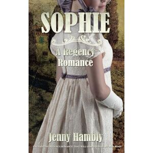 Hambly, Jenny SOPHIE: A Regency Romance: 2 (Bachelor Brides) Hambly, Jenny SOPHIE: A Regency Romance: 2 (Bachelor Brides)