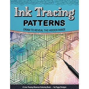 Designs, Figgy Ink Tracing Patterns Reverse Coloring Book: Draw to Reveal the Hidden Image (Ink Tracing Coloring Books) Designs, Figgy Ink Tracing Patterns Reverse Coloring Book: Draw to Reveal the Hidden Image (Ink Tracing Coloring Books)