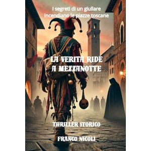 Nicoli, Franco La Verità Ride a Mezzanotte: I segreti di un giullare incendiano le piazze toscane Nicoli, Franco La Verità Ride a Mezzanotte: I segreti di un giullare incendiano le piazze toscane