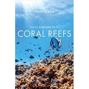 Sale, Peter F. Coral Reefs: Majestic Realms under the Sea Sale, Peter F. Coral Reefs: Majestic Realms under the Sea