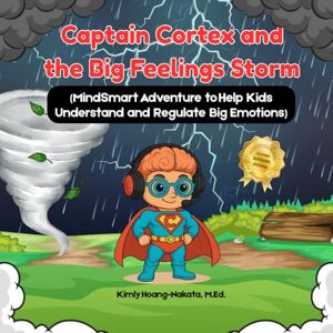 Hoang-Nakata, Kimly Captain Cortex and the Big Feelings Storm: MindSmart Adventure to Help Kids Understand and Regulate Big Emotions Hoang-Nakata, Kimly Captain Cortex and the Big Feelings Storm: MindSmart Adventure to Help Kids Understand and Regulate Big Emotions