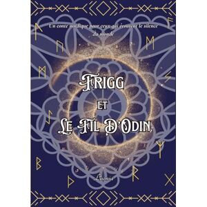 Luonia Frigg et le fil d'Odin: Un conte nordique pour ceux qui écoutent le silence du monde (Echos des Neufs Mondes) Luonia Frigg et le fil d'Odin: Un conte nordique pour ceux qui écoutent le silence du monde (Echos des Neufs Mondes)