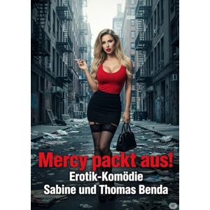 Benda, Sabine und Thomas Mercy packt aus!: Eine satirische und bissig-witzige Komödie mit Lach-Garantie. Benda, Sabine und Thomas Mercy packt aus!: Eine satirische und bissig-witzige Komödie mit Lach-Garantie.