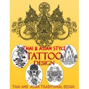 Holmes, Lisa G. TATTOO DESIGN THAI & ASIAN STYLE: Tattoo Design Book, Amazing Inspiration From The Tattoo Artist For Man And Woman Collection of 190 Big Body Art ... Chinese, Japanese, Indian Tradition Designs Holmes, Lisa G. TATTOO DESIGN THAI & ASIAN STYLE: Tattoo Design Book, Amazing Inspiration From The Tattoo Artist For Man And Woman Collection of 190 Big Body Art ... Chinese, Japanese, Indian Tradition Designs