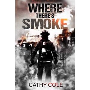 Cole, Cathy Where There's Smoke: A dark psychological thriller, which will keep you guessing until the very last page Cole, Cathy Where There's Smoke: A dark psychological thriller, which will keep you guessing until the very last page