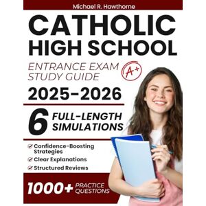 Hawthorne, Michael R. Catholic High School Entrance Exam Study Guide: 1000+ Practice Questions & 6 Full-Length Simulation for HSPT, TACHS & COOP with Structured Reviews, Confidence-Boosting Strategies, Clear Explanations Hawthorne, Michael R. Catholic High School Entrance Exam Study Guide: 1000+ Practice Questions & 6 Full-Length Simulation for HSPT, TACHS & COOP with Structured Reviews, Confidence-Boosting Strategies, Clear Explanations