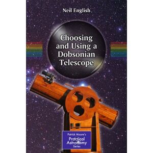 English, Neil Choosing and Using a Dobsonian Telescope: 1 (The Patrick Moore Practical Astronomy Series, 1) English, Neil Choosing and Using a Dobsonian Telescope: 1 (The Patrick Moore Practical Astronomy Series, 1)