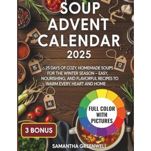 Greenwell, Samantha Soup Advent Calendar 2025: 25 Days of Cozy, Homemade Soups for the Winter Season – Easy, Nourishing, and Flavorful Recipes to Warm Every Heart and Home Greenwell, Samantha Soup Advent Calendar 2025: 25 Days of Cozy, Homemade Soups for the Winter Season – Easy, Nourishing, and Flavorful Recipes to Warm Every Heart and Home