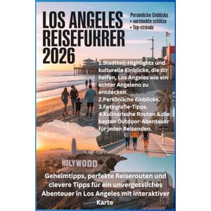 Caldwell, Richard T. LOS ANGELES REISEFÜHRER 2026: Geheimtipps, perfekte Reiserouten und clevere Tipps für ein unvergessliches Abenteuer in Los Angeles mit interaktiver Karte Caldwell, Richard T. LOS ANGELES REISEFÜHRER 2026: Geheimtipps, perfekte Reiserouten und clevere Tipps für ein unvergessliches Abenteuer in Los Angeles mit interaktiver Karte