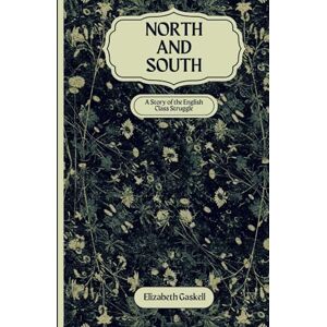Gaskell, Elizabeth North and South: An Original and Unabridged Edition Gaskell, Elizabeth North and South: An Original and Unabridged Edition