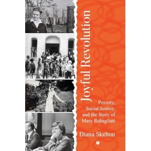 Skelton, Diana Joyful Revolution: Poverty, Social Justice, and the Story of Mary Rabagliati Skelton, Diana Joyful Revolution: Poverty, Social Justice, and the Story of Mary Rabagliati