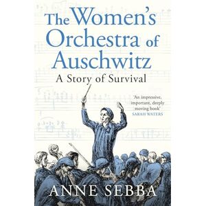 Sebba, Anne The Women’s Orchestra of Auschwitz: A Story of Survival Sebba, Anne The Women’s Orchestra of Auschwitz: A Story of Survival