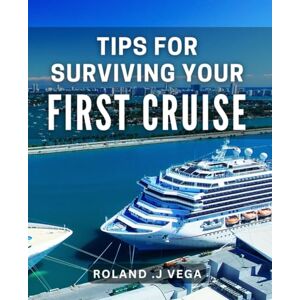 Vega+ Tips For Surviving Your First Cruise: Maximize Your Fun and Relaxation on the High Seas: A Must-Have Guide for First-Time Cruise Travelers and Gift for Adventurers. Vega+ Tips For Surviving Your First Cruise: Maximize Your Fun and Relaxation on the High Seas: A Must-Have Guide for First-Time Cruise Travelers and Gift for Adventurers.
