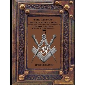 MASTER, IPSISSIMUS THE ART OF MANIFESTATION: VOLUME V: SACRED GEOMETRY AND THE ARCHITECTURE OF THE UNIVERSE (THE ART OF MANIFESTATION: The Complete Teachings of The Ancient Mystery Schools) MASTER, IPSISSIMUS THE ART OF MANIFESTATION: VOLUME V: SACRED GEOMETRY AND THE ARCHITECTURE OF THE UNIVERSE (THE ART OF MANIFESTATION: The Complete Teachings of The Ancient Mystery Schools)