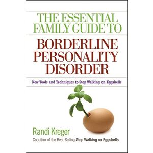 Kreger, Randi The Essential Family Guide To Borderline Personality Disorder: New Tools and Techniques to Stop Walking on Eggshells Kreger, Randi The Essential Family Guide To Borderline Personality Disorder: New Tools and Techniques to Stop Walking on Eggshells