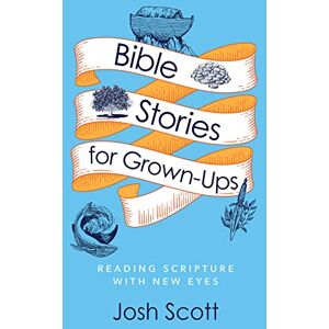 Scott Bible Stories for Grown-Ups: Reading Scripture with New Eyes Scott Bible Stories for Grown-Ups: Reading Scripture with New Eyes