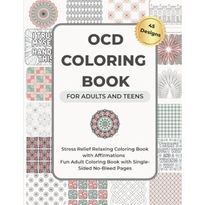 Wells, Luna S. OCD Coloring Book for Adults and Teens: Stress Relief Relaxing Coloring Book with Affirmations Fun Adult Coloring Book with Single-Sided No-Bleed Pages Wells, Luna S. OCD Coloring Book for Adults and Teens: Stress Relief Relaxing Coloring Book with Affirmations Fun Adult Coloring Book with Single-Sided No-Bleed Pages