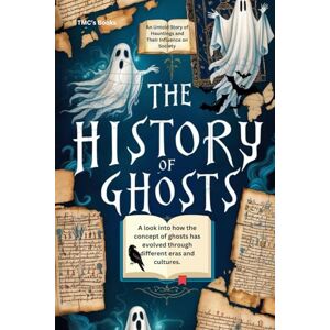 Books, TMC's The History of Ghosts: An Untold Story of Hauntings and Their Influence on Society: A look into how the concept of ghosts has evolved through different eras and cultures Books, TMC's The History of Ghosts: An Untold Story of Hauntings and Their Influence on Society: A look into how the concept of ghosts has evolved through different eras and cultures