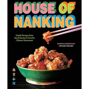Fang, Kathy House of Nanking: Family Recipes from San Francisco's Favorite Chinese Restaurant Fang, Kathy House of Nanking: Family Recipes from San Francisco's Favorite Chinese Restaurant