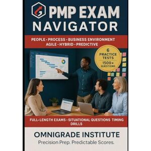 Institute, OmniGrade PMP EXAM NAVIGATOR: Over 1,500 practice questions and six full practice exams with step-by-step explanations for the Project Management Professional (PMP) exam Institute, OmniGrade PMP EXAM NAVIGATOR: Over 1,500 practice questions and six full practice exams with step-by-step explanations for the Project Management Professional (PMP) exam