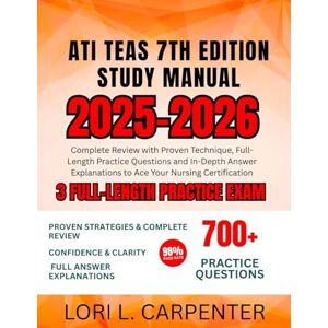 Carpenter, Lori L. ATI TEAS 7th Edition Study Manual 2025-2026: Complete Review with Proven Technique, Full-Length Practice Questions and In-Depth Answer Explanations to Ace Your Nursing Certification Carpenter, Lori L. ATI TEAS 7th Edition Study Manual 2025-2026: Complete Review with Proven Technique, Full-Length Practice Questions and In-Depth Answer Explanations to Ace Your Nursing Certification