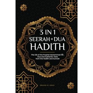 Al-Abadi, Ibrahim 3 in 1 Seerah Dua Hadith: The Life of the Prophet Muhammad ﷺ, Dua and Authentic Texts from the Hadith and Sunnah Al-Abadi, Ibrahim 3 in 1 Seerah Dua Hadith: The Life of the Prophet Muhammad ﷺ, Dua and Authentic Texts from the Hadith and Sunnah