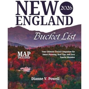 Powell, Dianne V. New England Bucket List 2026: Explore Hidden Gems from the Coastline of Maine to the Mountain Peaks of Vermont, the Charm of Boston’s History, and the Serenity of Cape Cod’s Beaches With Maps & More Powell, Dianne V. New England Bucket List 2026: Explore Hidden Gems from the Coastline of Maine to the Mountain Peaks of Vermont, the Charm of Boston’s History, and the Serenity of Cape Cod’s Beaches With Maps & More