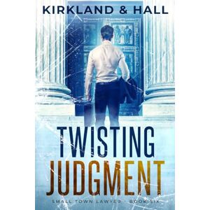 Kirkland, Peter Twisting Judgment: A Legal Thriller (Small Town Lawyer) Kirkland, Peter Twisting Judgment: A Legal Thriller (Small Town Lawyer)