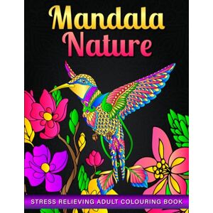 Harris, M A Mandala Nature/Adult Colouring Book/Stress Relieveing Designs/60 Pages/Glossy Cover/Adult Activity Book: Immerse Yourself In To Mandela Harris, M A Mandala Nature/Adult Colouring Book/Stress Relieveing Designs/60 Pages/Glossy Cover/Adult Activity Book: Immerse Yourself In To Mandela
