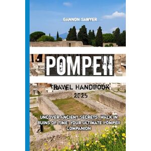 Sawyer, Gannon Pompeii Travel Handbook 2025 Sawyer, Gannon Pompeii Travel Handbook 2025
