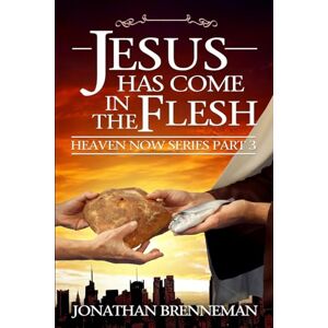 Brenneman, Jonathan Paul Jesus Has Come In The Flesh: Volume 3 (Heaven Now) Brenneman, Jonathan Paul Jesus Has Come In The Flesh: Volume 3 (Heaven Now)