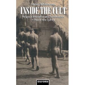 Whitehouse, Harvey Inside The Cult: Religious Innovation and Transmission in Papua New Guinea (Oxford Studies in Social and Cultural Anthropology) Whitehouse, Harvey Inside The Cult: Religious Innovation and Transmission in Papua New Guinea (Oxford Studies in Social and Cultural Anthropology)