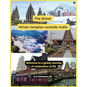 Dr S Venkatesan MD The Great Hindu Temples Outside India: Welcome to a global journey of celebration in life Dr S Venkatesan MD The Great Hindu Temples Outside India: Welcome to a global journey of celebration in life