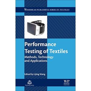 Performance Testing of Textiles: Methods, Technology and Applications (Woodhead Publishing Series in Textiles) Performance Testing of Textiles: Methods, Technology and Applications (Woodhead Publishing Series in Textiles)
