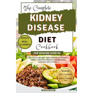 Winton, Dr. Kaden The Complete Kidney Disease Diet Cookbook For Seniors Over 50: 20+ Quick and Easy Tasty Recipes to Improve Kidney Function, Manage Chronic Renal Diseases, and Live Well Winton, Dr. Kaden The Complete Kidney Disease Diet Cookbook For Seniors Over 50: 20+ Quick and Easy Tasty Recipes to Improve Kidney Function, Manage Chronic Renal Diseases, and Live Well