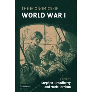 Broadberry, Stephen The Economics of World War I Broadberry, Stephen The Economics of World War I