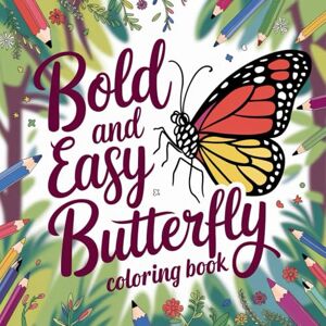 Long, Roy Bold and Easy Butterfly Coloring Book: 130 Bold-Line Butterfly Pages for Kids, Seniors & Relaxation Long, Roy Bold and Easy Butterfly Coloring Book: 130 Bold-Line Butterfly Pages for Kids, Seniors & Relaxation