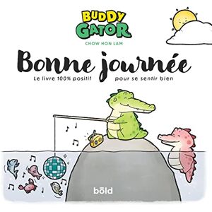 Hon Lam, Chow Buddy Gator Bonne journée: Bonne journée. Le livre 100% positif pour se sentir bien Hon Lam, Chow Buddy Gator Bonne journée: Bonne journée. Le livre 100% positif pour se sentir bien