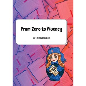 Molchanova, Daria From Zero to Fluency Workbook: Exercises for Russian learners. Learn Russian for beginners Molchanova, Daria From Zero to Fluency Workbook: Exercises for Russian learners. Learn Russian for beginners