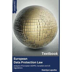 Laputko, Kseniya EUROPEAN DATA PROTECTION LAW: Analysis of European (GDPR), Canadian, and US regulations. Laputko, Kseniya EUROPEAN DATA PROTECTION LAW: Analysis of European (GDPR), Canadian, and US regulations.
