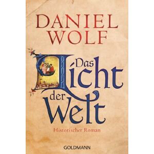 Wolf, Daniel Das Licht der Welt: Historischer Roman Wolf, Daniel Das Licht der Welt: Historischer Roman