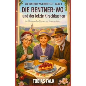 Falk, Tobias Die Rentner-WG und der letzte Kirschkuchen: Ein humorvoller Cosy-Krimi aus Sonnenwinkel – über Ehrlichkeit, kleine Lügen und große Herzen (Die Rentner-WG ermittelt) Falk, Tobias Die Rentner-WG und der letzte Kirschkuchen: Ein humorvoller Cosy-Krimi aus Sonnenwinkel – über Ehrlichkeit, kleine Lügen und große Herzen (Die Rentner-WG ermittelt)