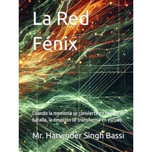 Singh Bassi, Mr. Harvinder La Red Fénix: Cuando la memoria se convierte en campo de batalla, la emoción se transforma en escudo. Singh Bassi, Mr. Harvinder La Red Fénix: Cuando la memoria se convierte en campo de batalla, la emoción se transforma en escudo.